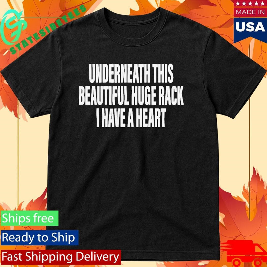 Underneath This Beautiful Huge Rack I Have A Heart Shirt Unisex , , , Long Sleeve Tee