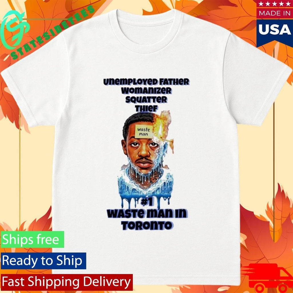 Unemployed Father Womanizer Squatter Thief Waste Man In Toronto Shirt Unisex , , , Long Sleeve Tee