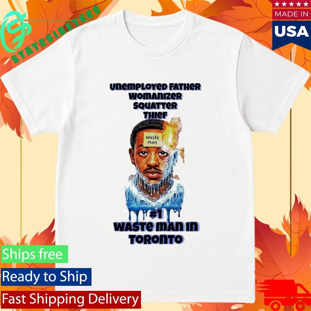 Unemployed Father Womanizer Squatter Thief Waste Man In Toronto Shirt Unisex , , , Long Sleeve Tee