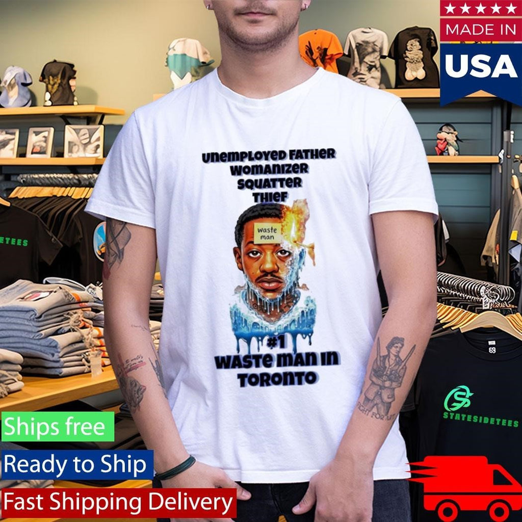 Unemployed Father Womanizer Squatter Thief Waste Man In Toronto Shirt Unisex , , , Long Sleeve Tee