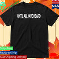 Until All Have Heard 2819 Shirt Unisex , , , Long Sleeve Tee