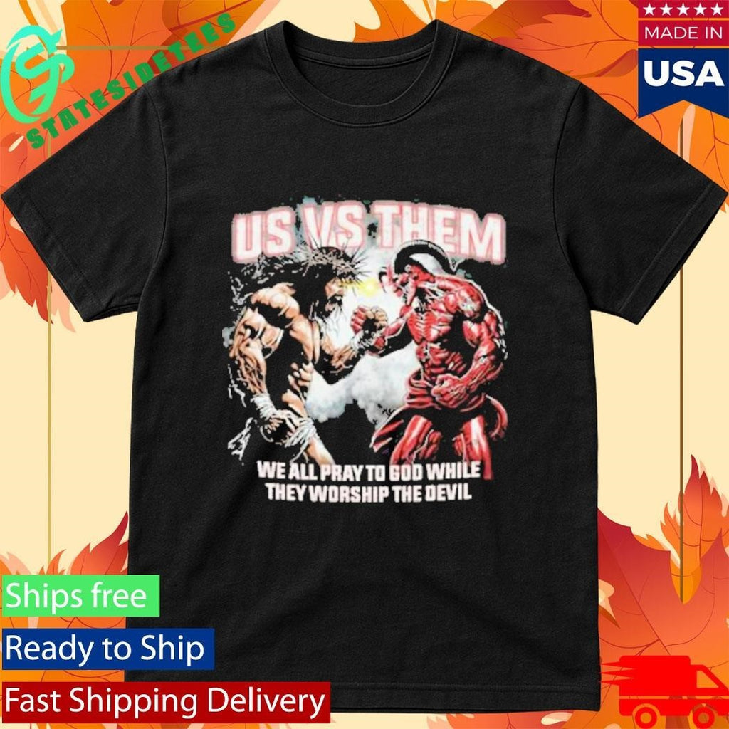 Us Vs Them We All Pray To God While They Worship The Devil Unisex , , , Long Sleeve Tee