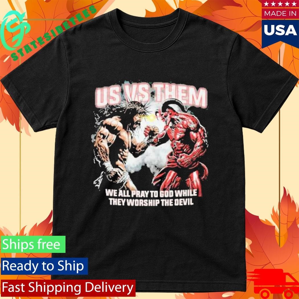 Us Vs Them We All Pray To God While They Worship The Devil Unisex , , , Long Sleeve Tee