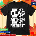 Val Not My Flag Not My Anthem Not My Presidend Shirt Unisex , , , Long Sleeve Tee