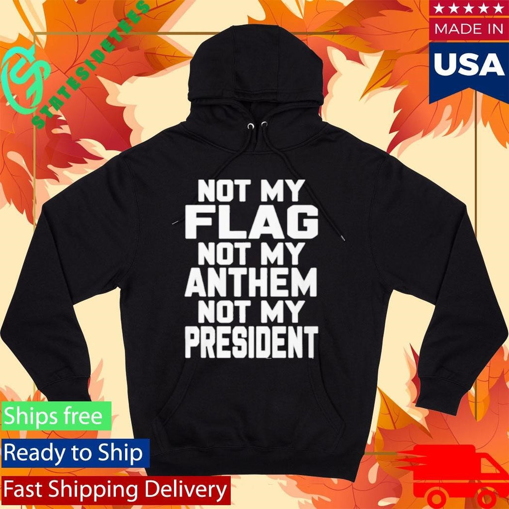 Val Not My Flag Not My Anthem Not My Presidend Shirt Unisex , , , Long Sleeve Tee