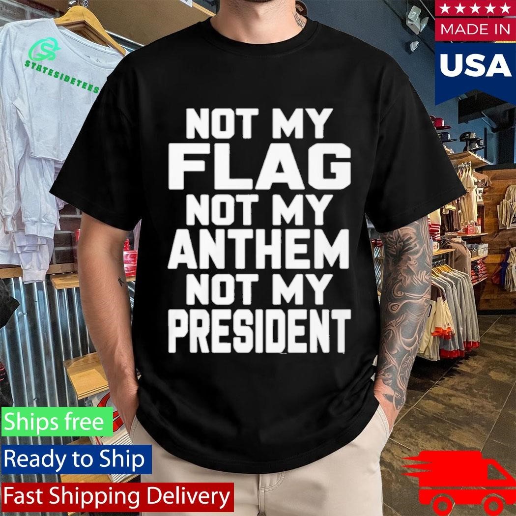 Val Not My Flag Not My Anthem Not My Presidend Shirt Unisex , , , Long Sleeve Tee