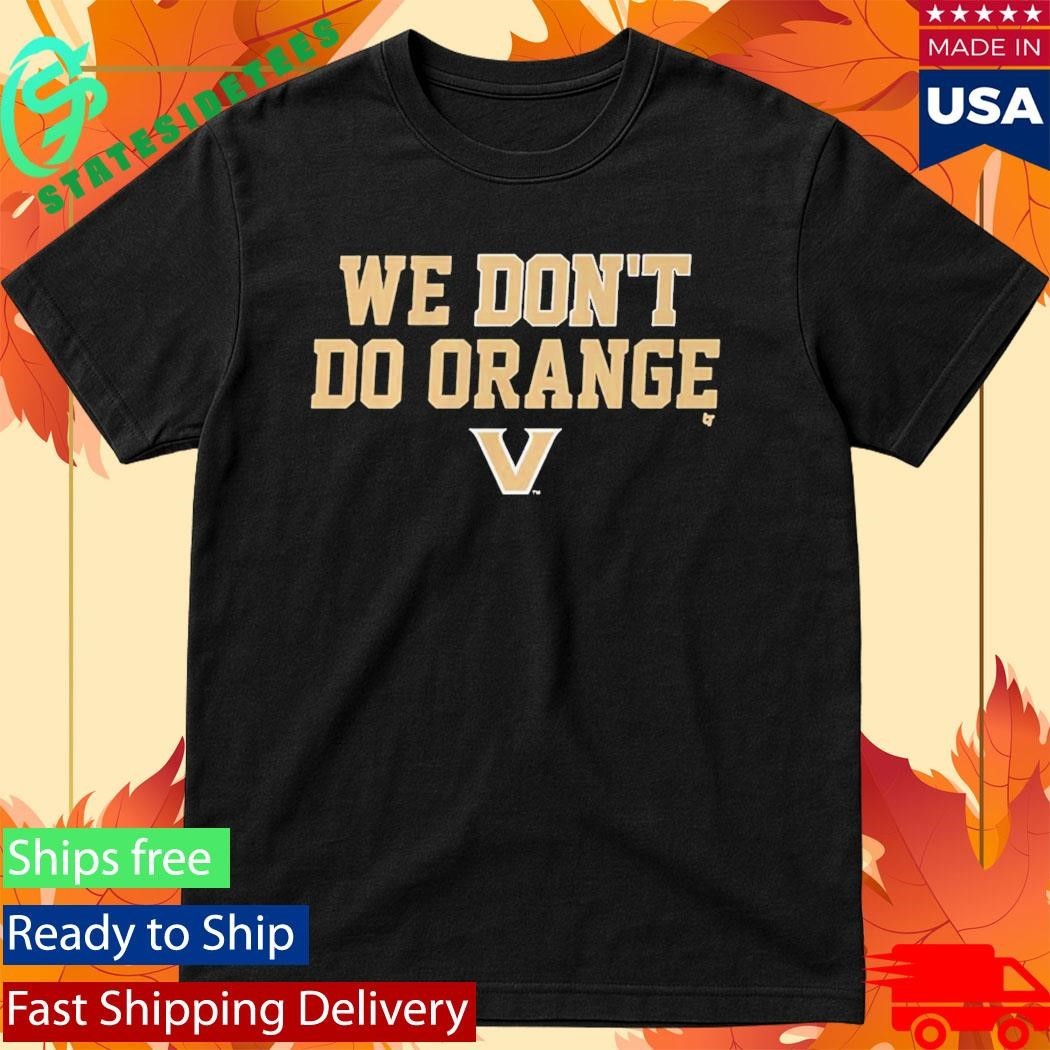 Vanderbilt Commodores We Don’t Do Orange Shirt Unisex , , , Long Sleeve Tee