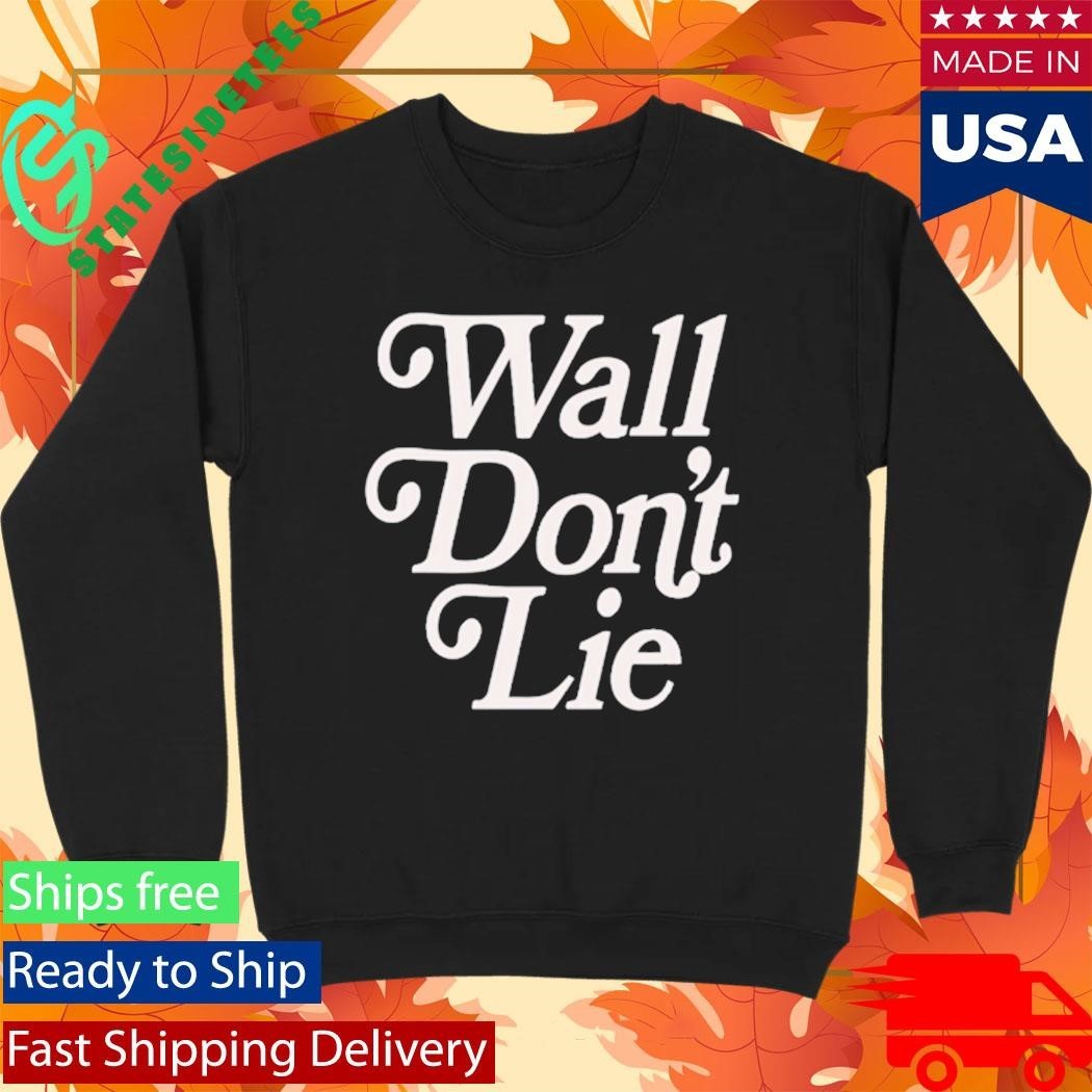 Wall Don’t Lie Shirt Unisex , , , Long Sleeve Tee