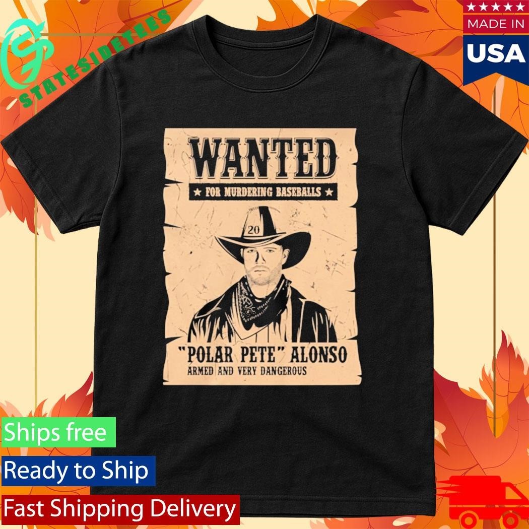 Wanted For Murdering Baseballs Polar Pete Alonso Armed And Very Dangerous Shirt Unisex , , , Long Sleeve Tee
