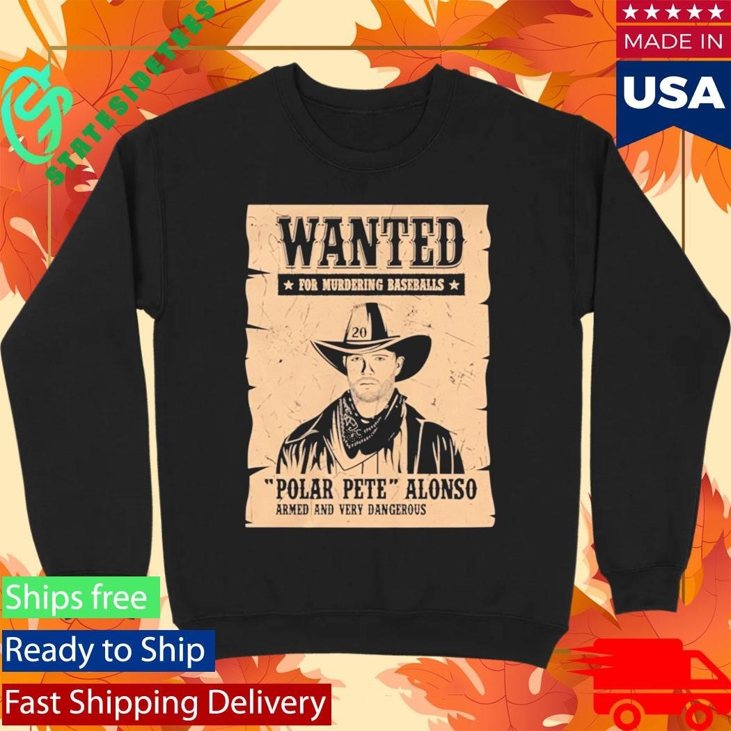 Wanted For Murdering Baseballs Polar Pete Alonso Armed And Very Dangerous Shirt Unisex , , , Long Sleeve Tee