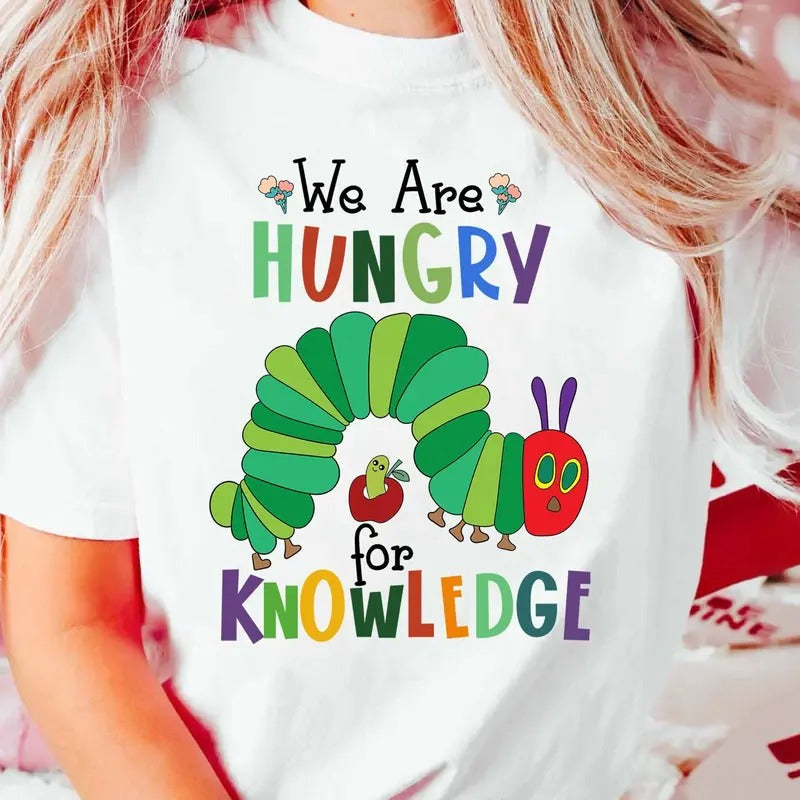 We Are Hungry Knowledge Shirt Kindergarten Shirt Hungry Caterpillar Shirt Cartoon Shirt Children Book Shirt Teacher Student Shirt T-Shirts