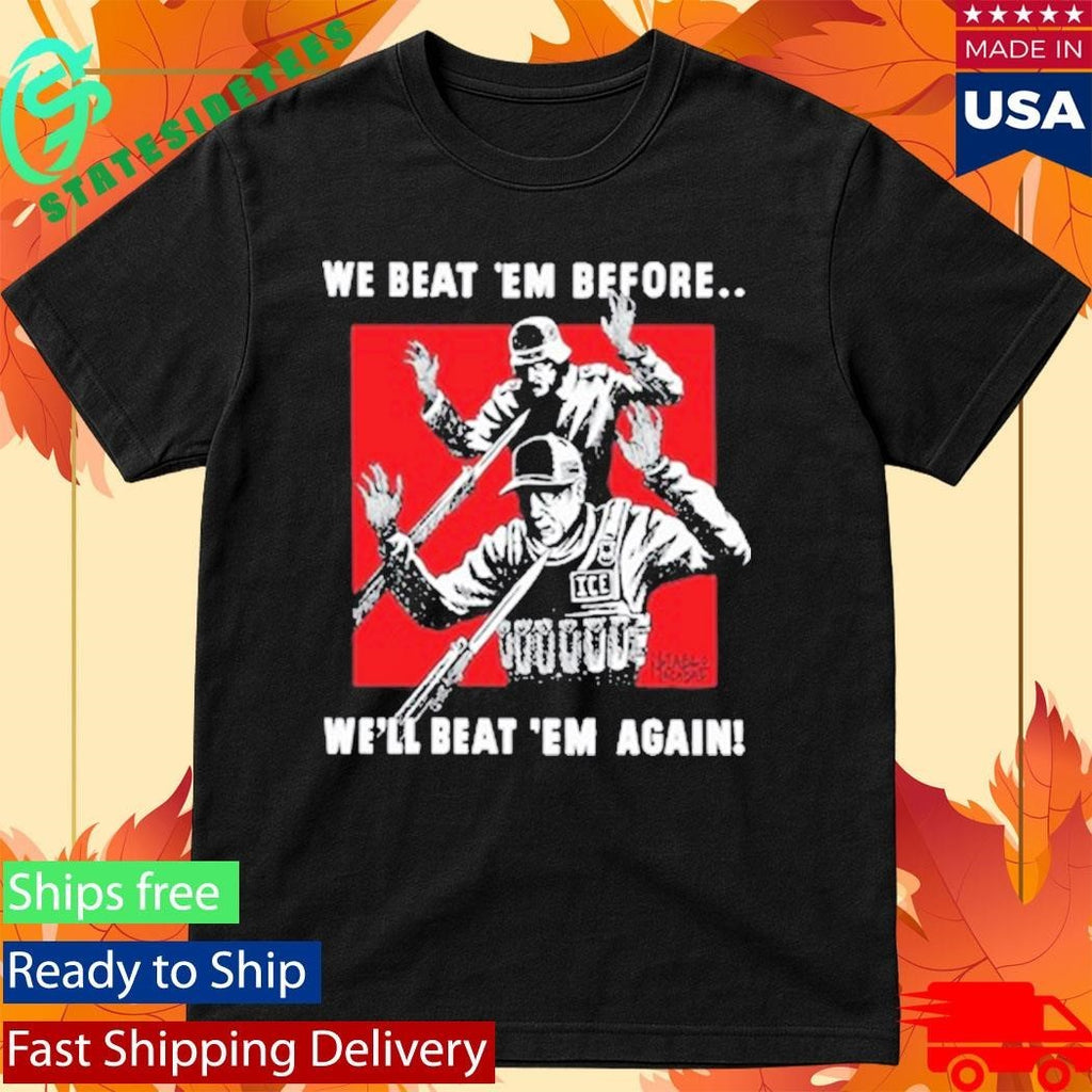 We Beat Em Before We’ll Beat Em Again Shirt Unisex , , , Long Sleeve Tee