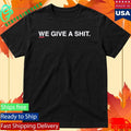 We Give A Shit Pca Quote Shirt Unisex , , , Long Sleeve Tee