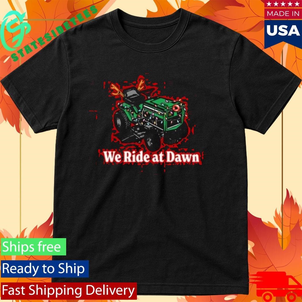 We Ride At Dawn Christmas Shirt Unisex , , , Long Sleeve Tee