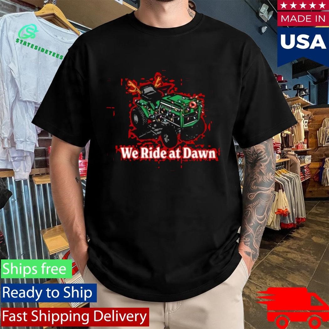 We Ride At Dawn Christmas Shirt Unisex , , , Long Sleeve Tee