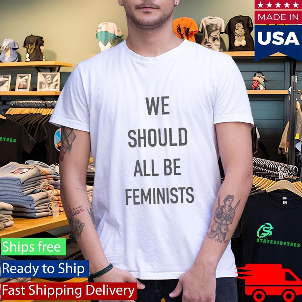 We Should All Be Feminists Shirt Unisex , , , Long Sleeve Tee