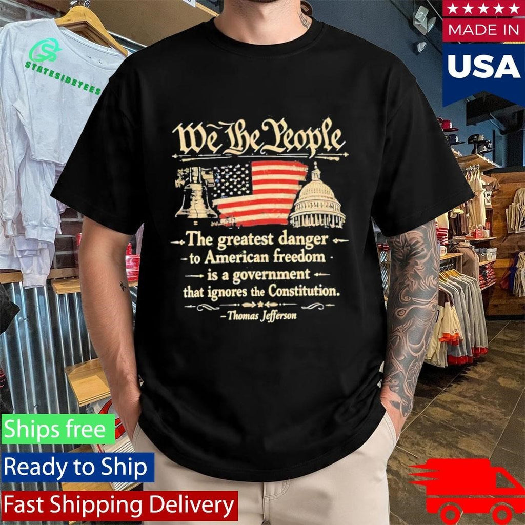 We The People The Greatest Danger To American Freedom Shirt Unisex , , , Long Sleeve Tee
