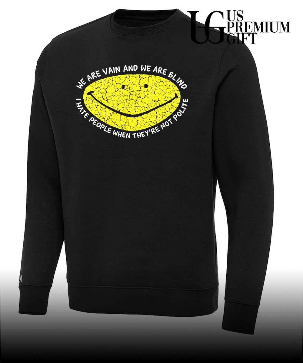 We are vain and we are blind I hate people when they’re not polite shirt