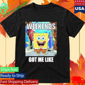 Weekends Got Me Like Shirt Unisex , , , Long Sleeve Tee
