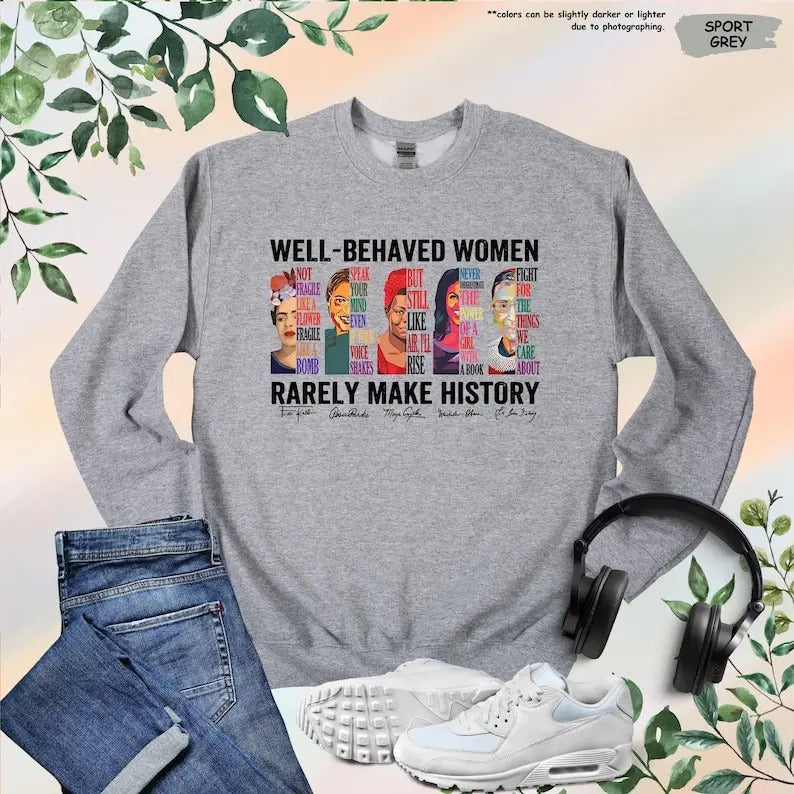 Well Behaved Rarely Make History Shirt Feminist Shirt Female Empowerment Strong Shirt Rights Shirt Empowered T-Shirts