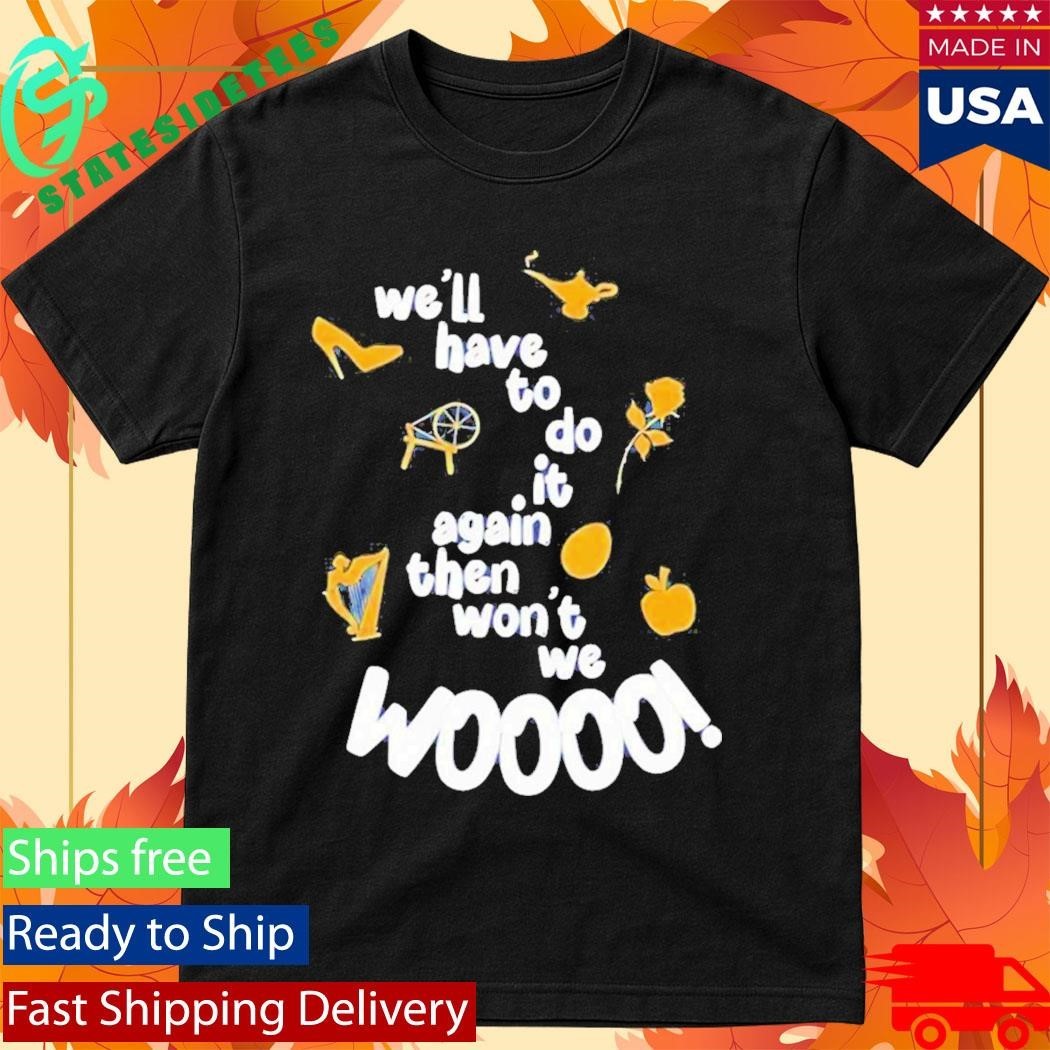 Well Have To Do It Again Then Wont We Woooo Shirt Unisex , , , Long Sleeve Tee