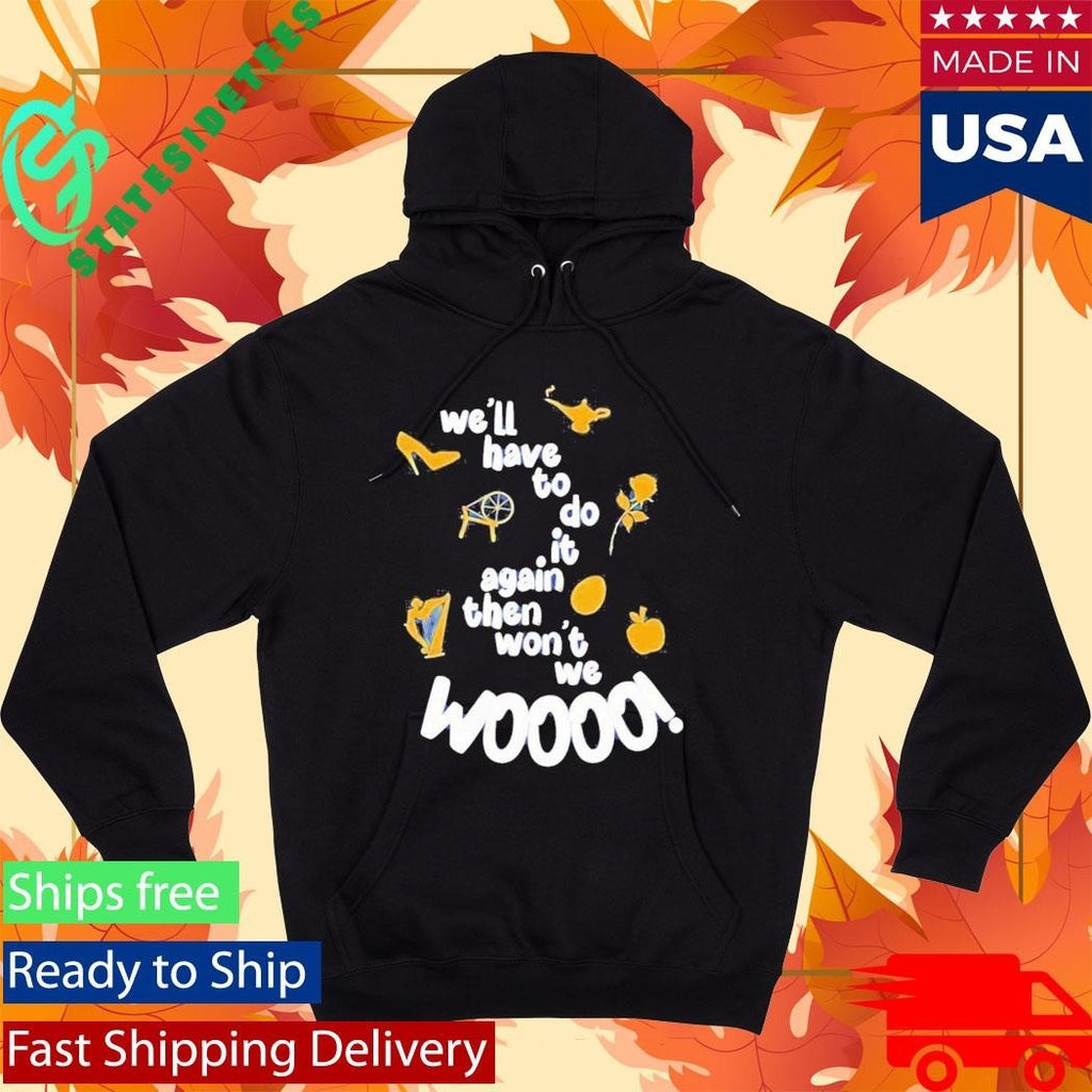 Well Have To Do It Again Then Wont We Woooo Shirt Unisex , , , Long Sleeve Tee