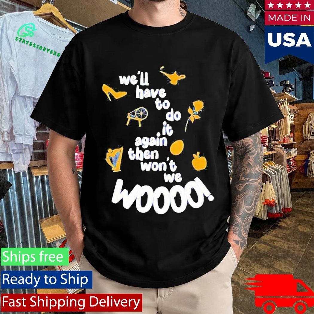 Well Have To Do It Again Then Wont We Woooo Shirt Unisex , , , Long Sleeve Tee
