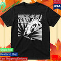 Wheelies Are Not A Crime Shirt Unisex , , , Long Sleeve Tee