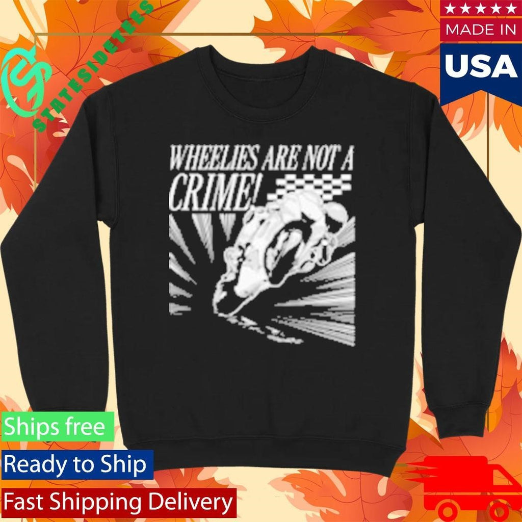 Wheelies Are Not A Crime Shirt Unisex , , , Long Sleeve Tee