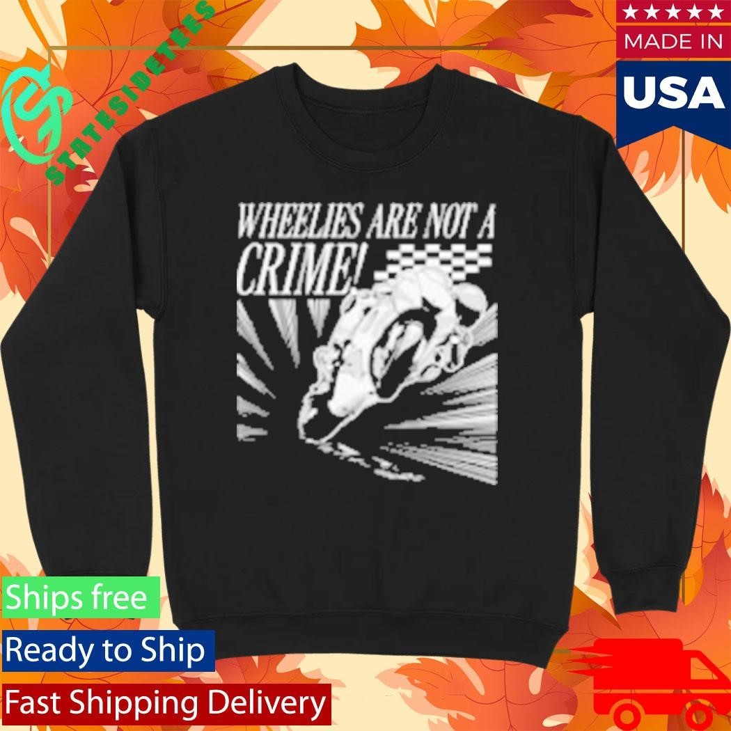 Wheelies Are Not A Crime Shirt Unisex , , , Long Sleeve Tee