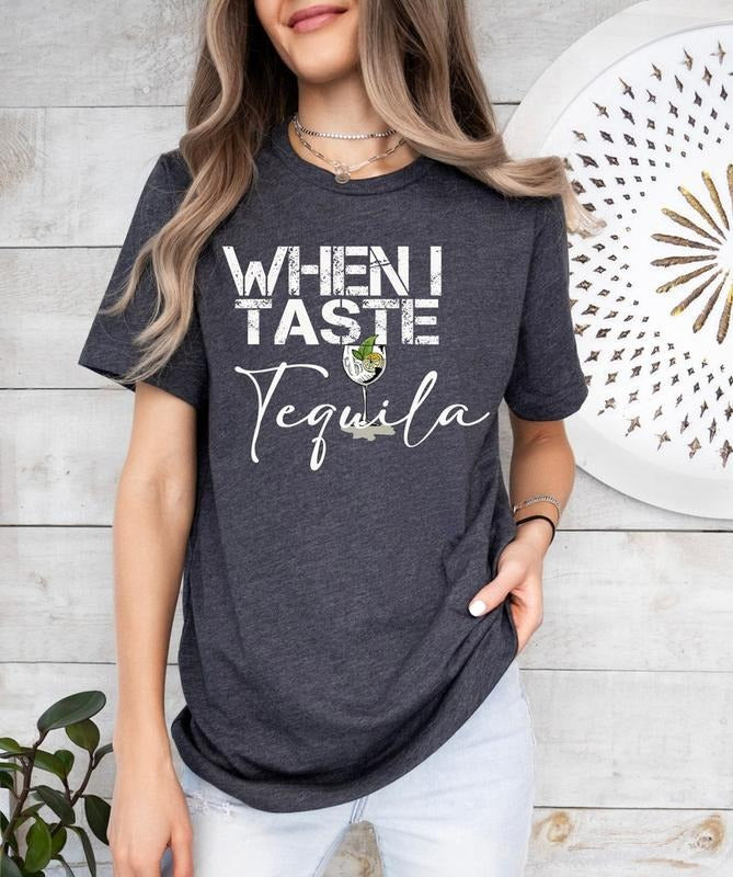 When I Taste Tequila Shirt Country Music Tequila Shirt Country Country Music Shirt Country Concert Shirt Country Girl Shirt T-Shirts
