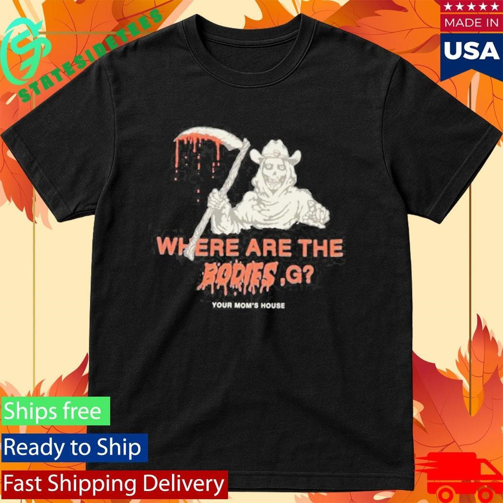 Where Are The Bodies, G Your Mom’s House Shirt Unisex , , , Long Sleeve Tee