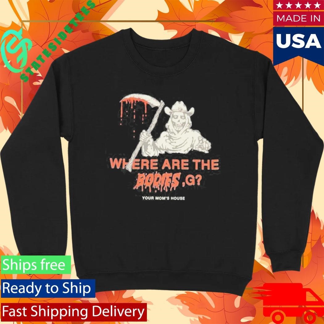 Where Are The Bodies, G Your Mom’s House Shirt Unisex , , , Long Sleeve Tee