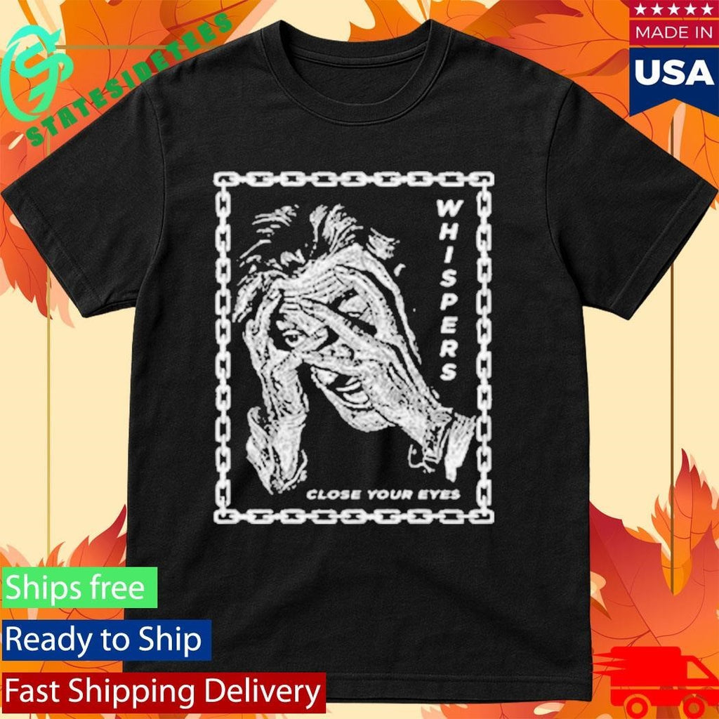 Whispers Close Your Eyes Shirt Unisex , , , Long Sleeve Tee