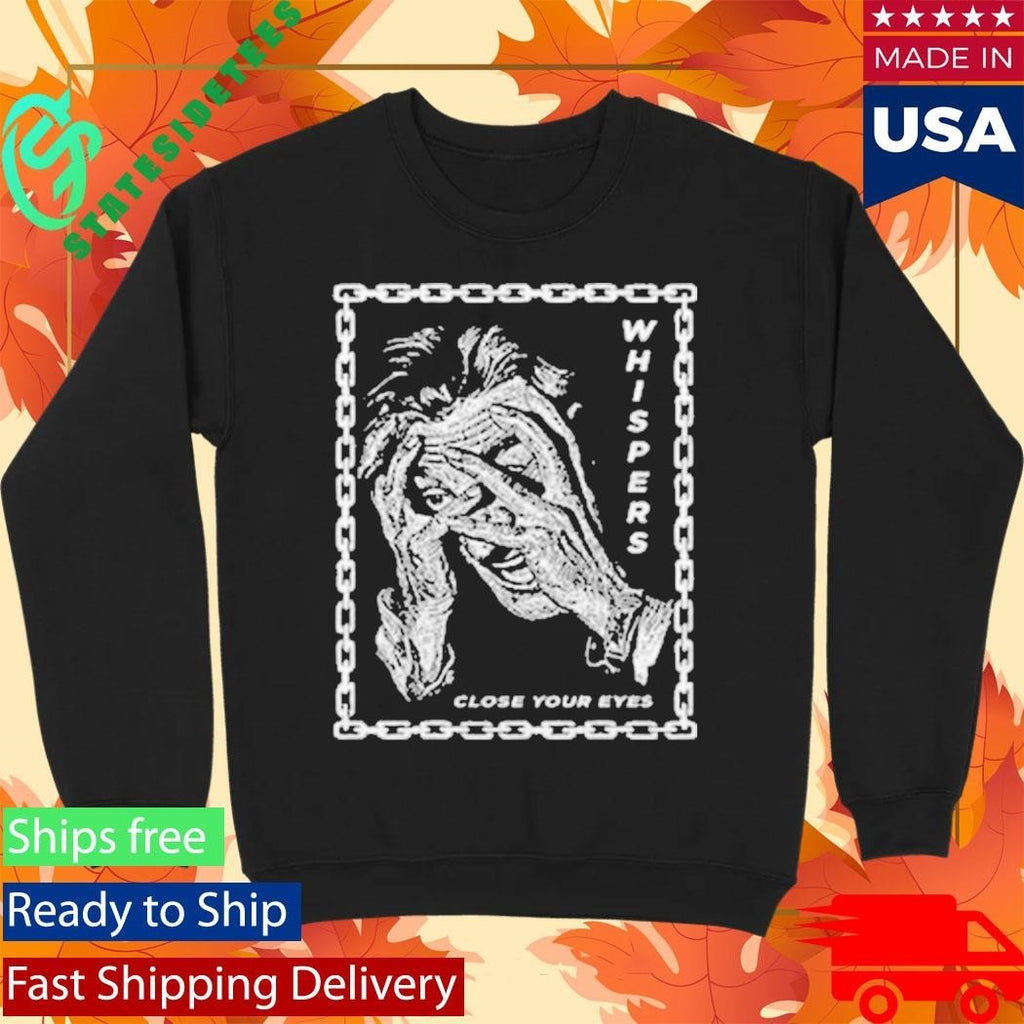 Whispers Close Your Eyes Shirt Unisex , , , Long Sleeve Tee