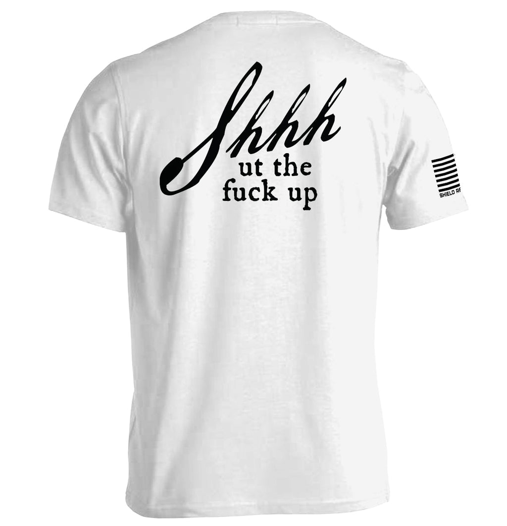 Shh Ut Fuck Up T-Shirts
