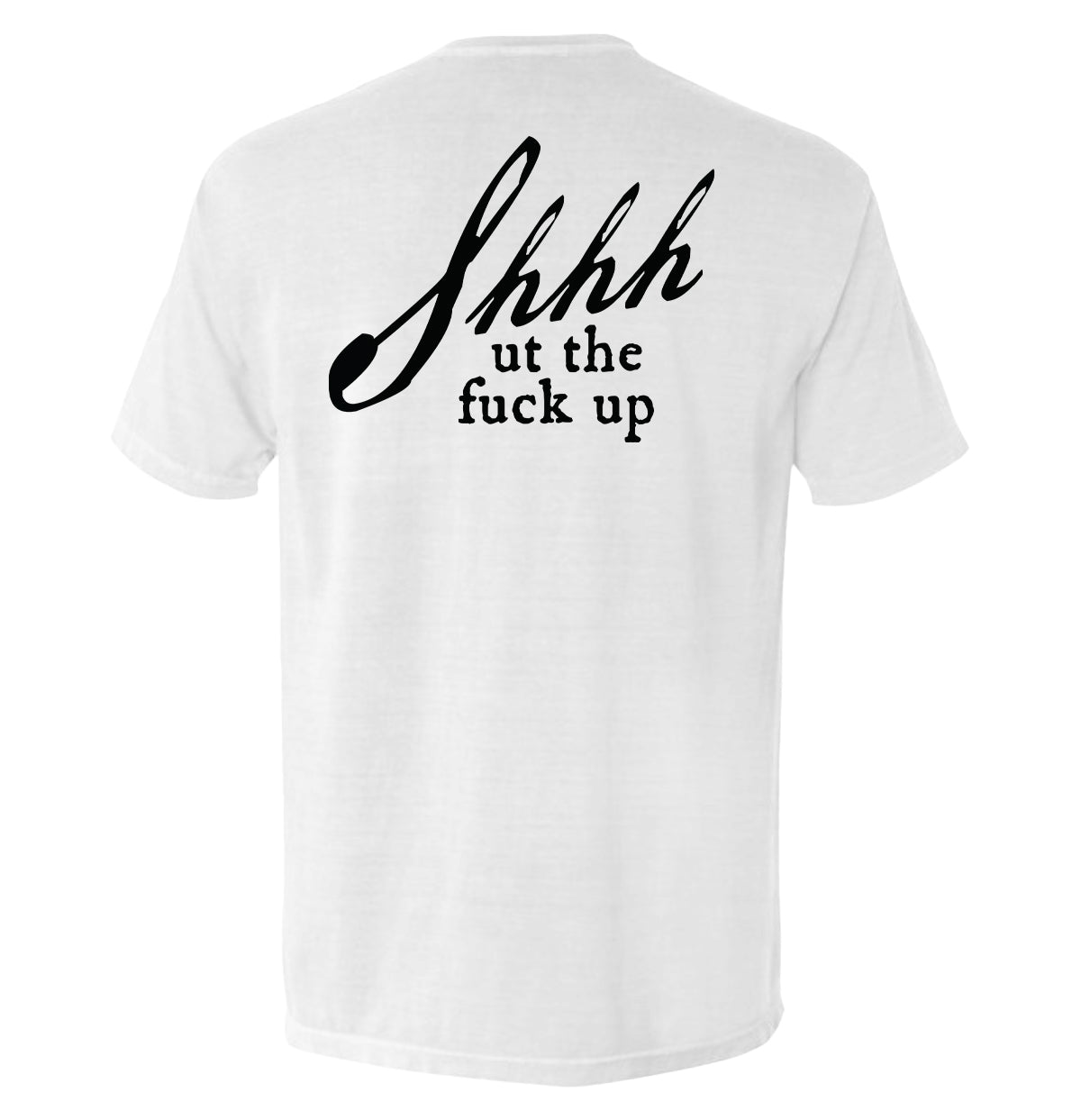 Shh Ut Fuck Up T-Shirts