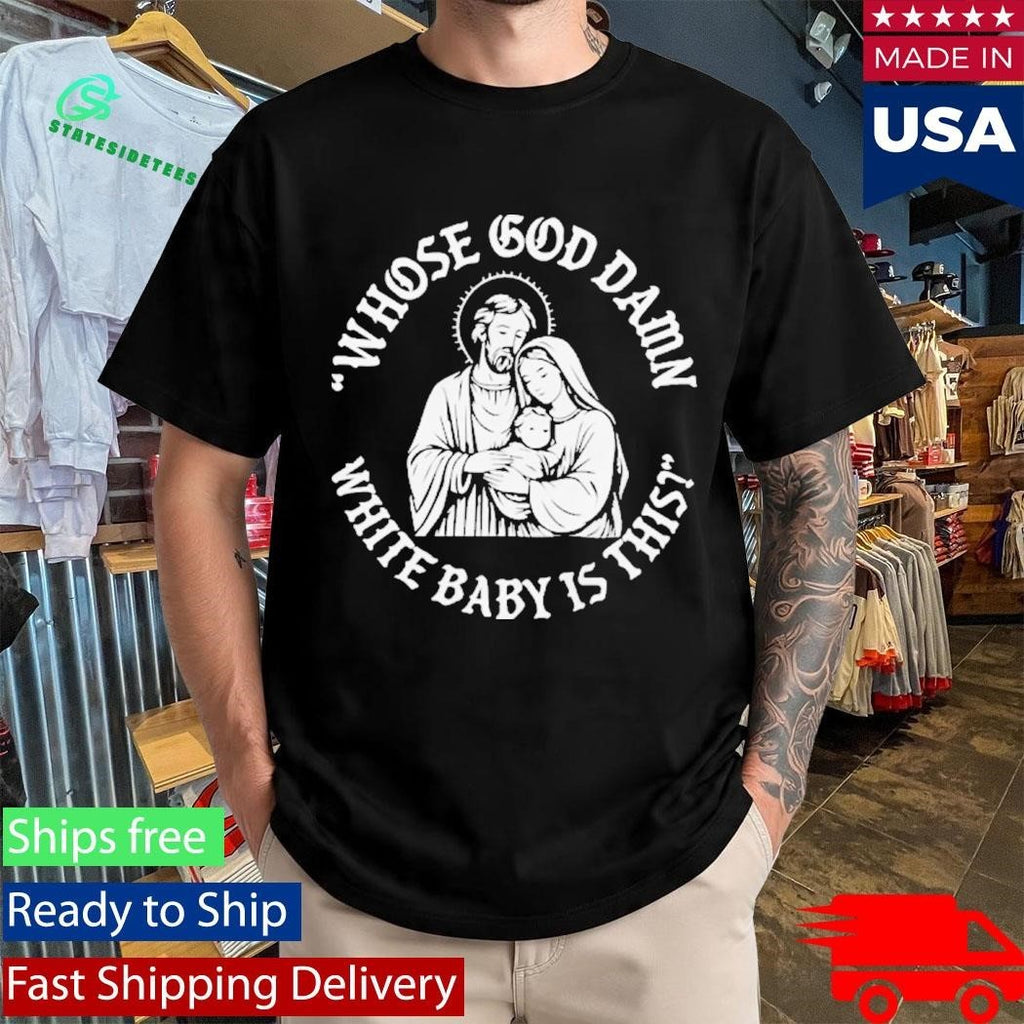 Whose Goddamn White Baby Is That Shirt Unisex , , , Long Sleeve Tee