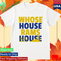 Whose House Rams House Shirt Unisex , , , Long Sleeve Tee