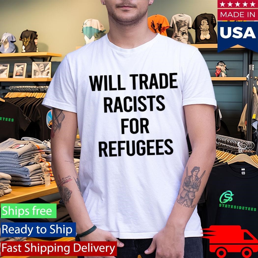 Will Trade Racists For Refugees 2026 Shirt Unisex , , , Long Sleeve Tee