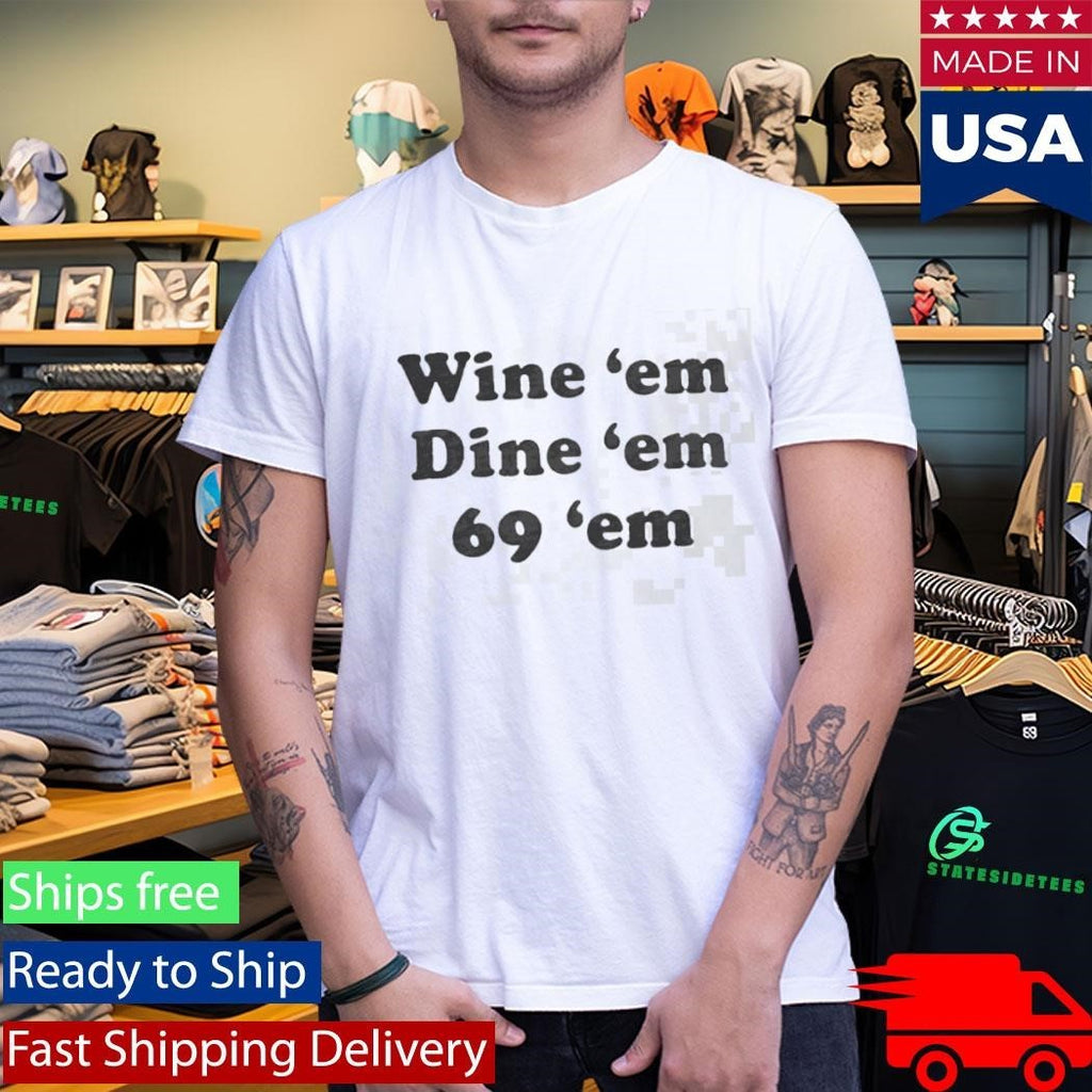 Wine Em Dine Em 69 Shirt Unisex , , , Long Sleeve Tee