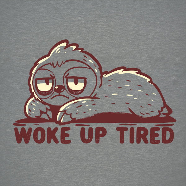 Woke Up Tired