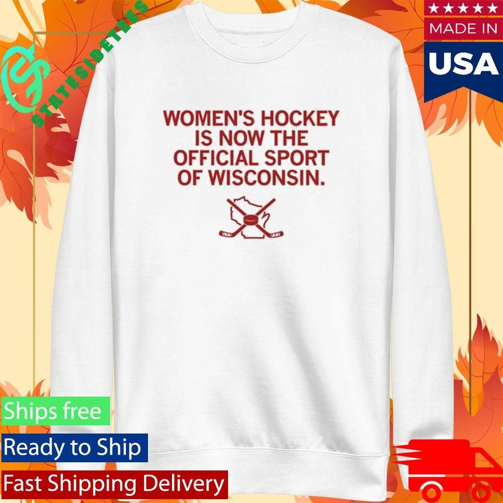 Women’s Hockey Is Now The Official Sport Of Wisconsin Shirt Unisex , , , Long Sleeve Tee
