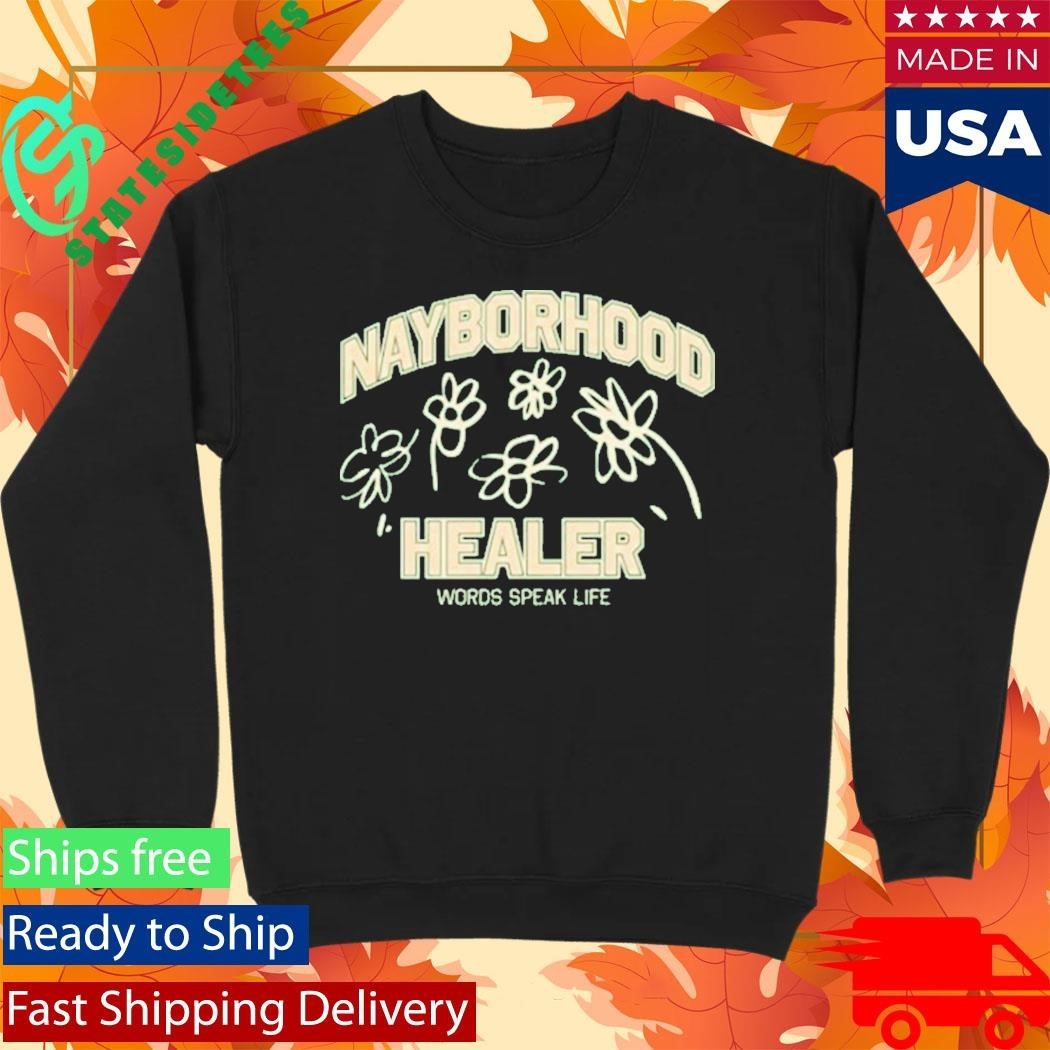 Words Speak Life Nayborhood Healer Shirt Unisex , , , Long Sleeve Tee