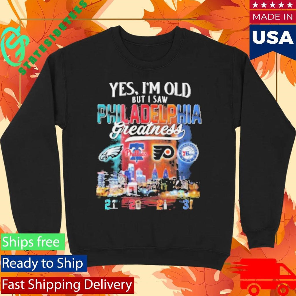 Yes, I’m Old But I Saw Philadelphia Greatness Sports Fan Shirt Unisex , , , Long Sleeve Tee