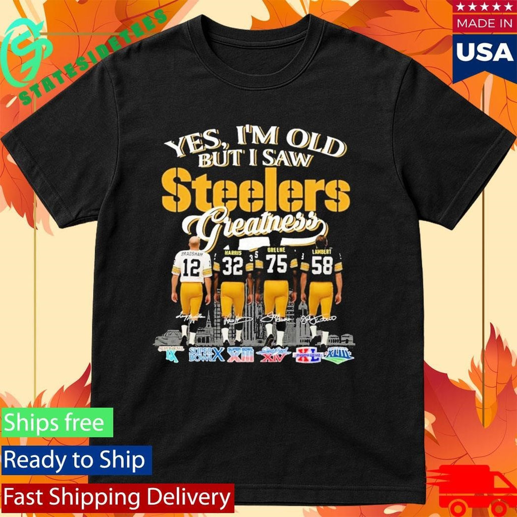 Yes I’m Old But I Saw Steelers Greatness Shirt Unisex , , , Long Sleeve Tee
