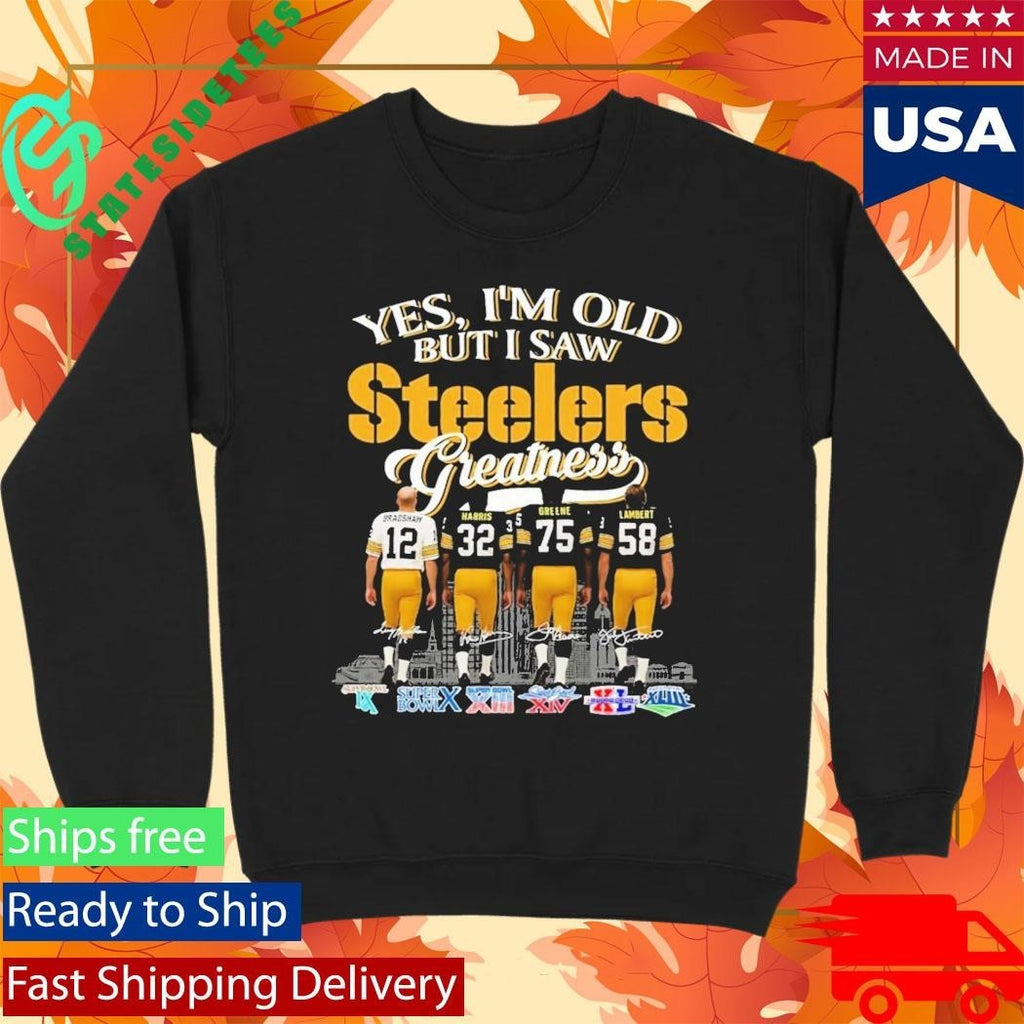 Yes I’m Old But I Saw Steelers Greatness Shirt Unisex , , , Long Sleeve Tee