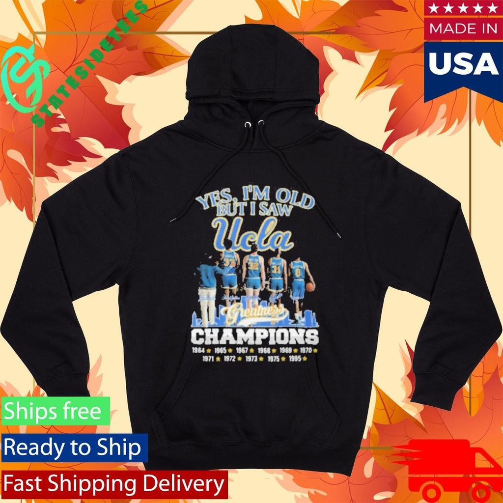 Yes I’m Old But I Saw UCLA Greatness Champions Multi Year Signature Shirt Unisex , , , Long Sleeve Tee