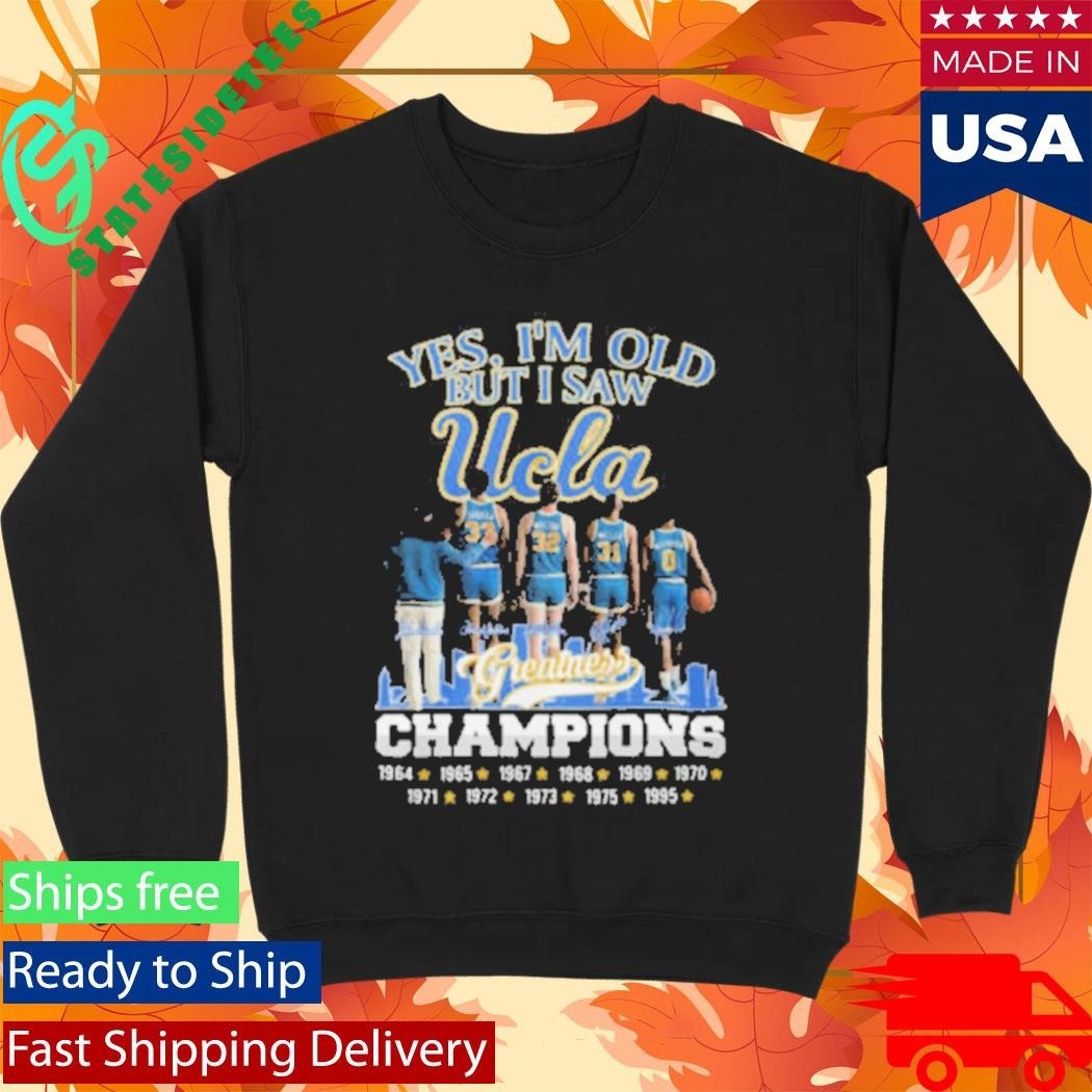 Yes I’m Old But I Saw UCLA Greatness Champions Multi Year Signature Shirt Unisex , , , Long Sleeve Tee