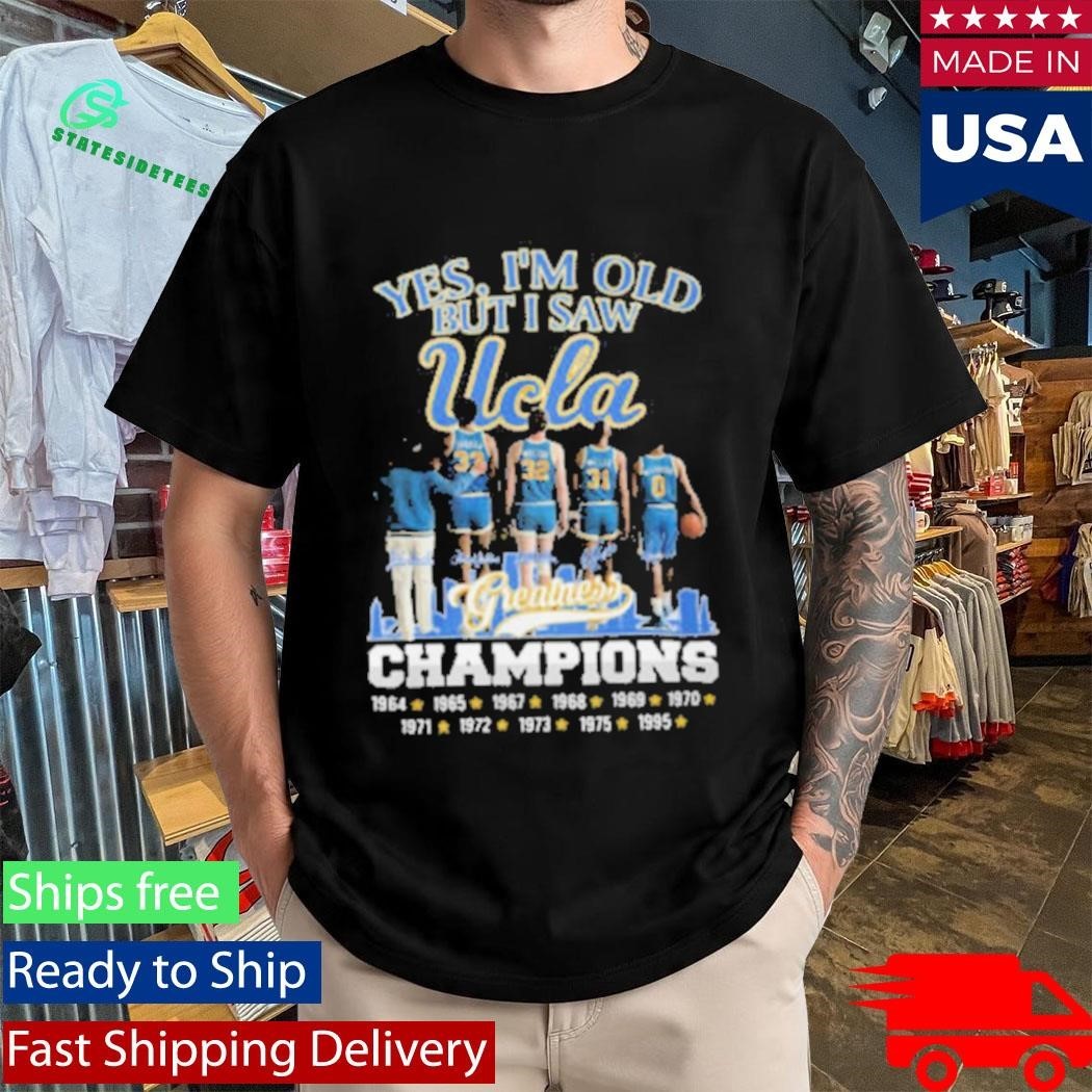 Yes I’m Old But I Saw UCLA Greatness Champions Multi Year Signature Shirt Unisex , , , Long Sleeve Tee